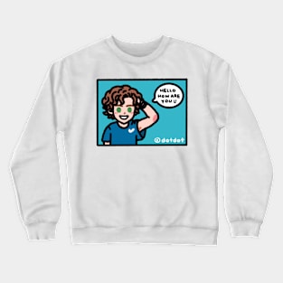 Hello How are you? Crewneck Sweatshirt